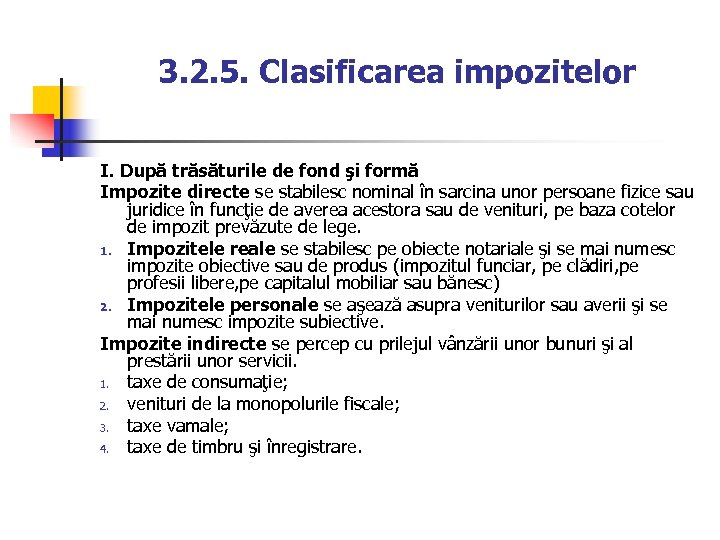 3. 2. 5. Clasificarea impozitelor I. După trăsăturile de fond şi formă Impozite directe