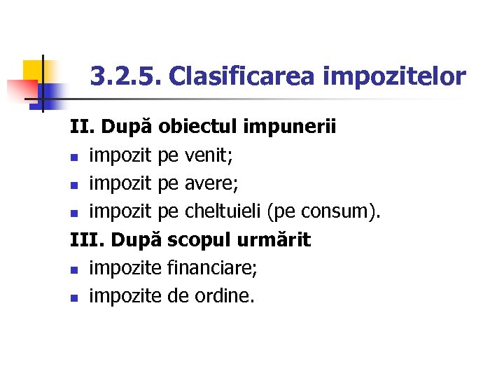 3. 2. 5. Clasificarea impozitelor II. După obiectul impunerii n impozit pe venit; n