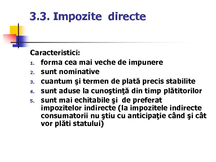 3. 3. Impozite directe Caracteristici: 1. forma cea mai veche de impunere 2. sunt