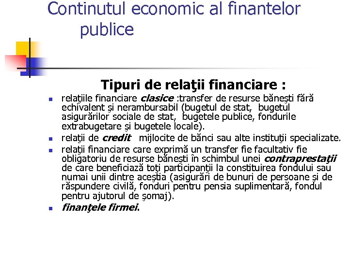 Continutul economic al finantelor publice Tipuri de relaţii financiare : n n relaţiile financiare