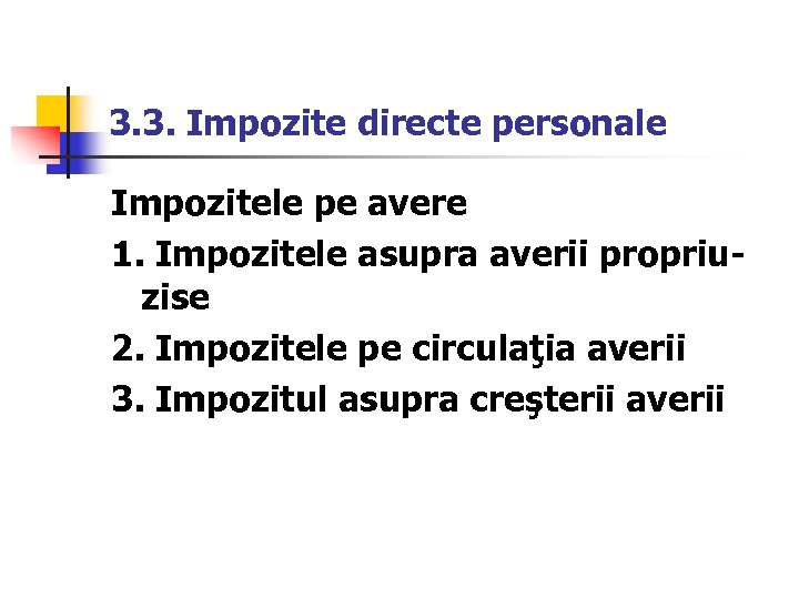 3. 3. Impozite directe personale Impozitele pe avere 1. Impozitele asupra averii propriuzise 2.