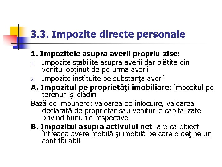 3. 3. Impozite directe personale 1. Impozitele asupra averii propriu-zise: 1. Impozite stabilite asupra