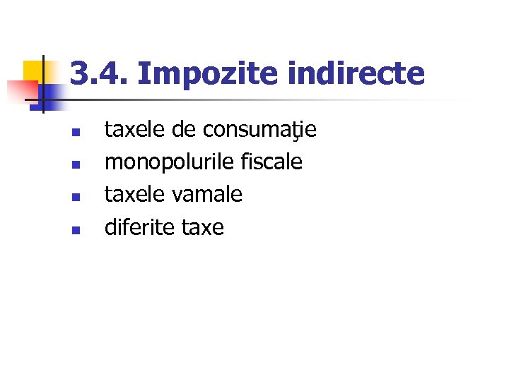 3. 4. Impozite indirecte n n taxele de consumaţie monopolurile fiscale taxele vamale diferite