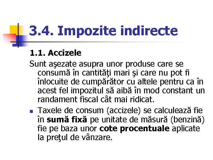 3. 4. Impozite indirecte 1. 1. Accizele Sunt aşezate asupra unor produse care se