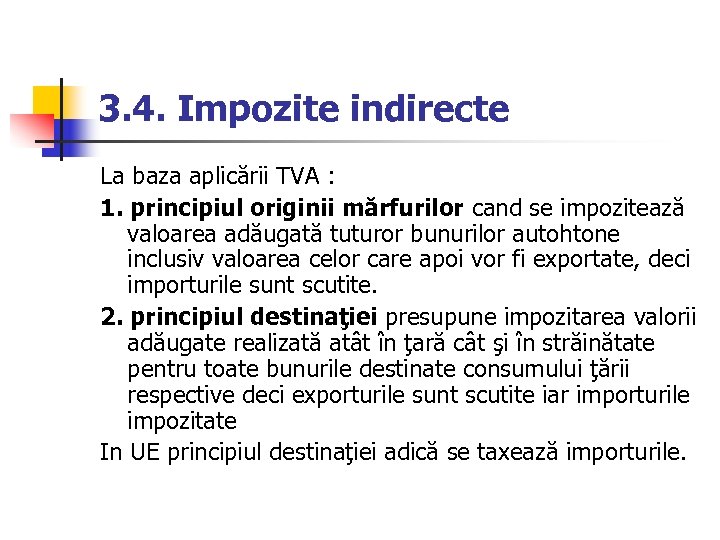 3. 4. Impozite indirecte La baza aplicării TVA : 1. principiul originii mărfurilor cand