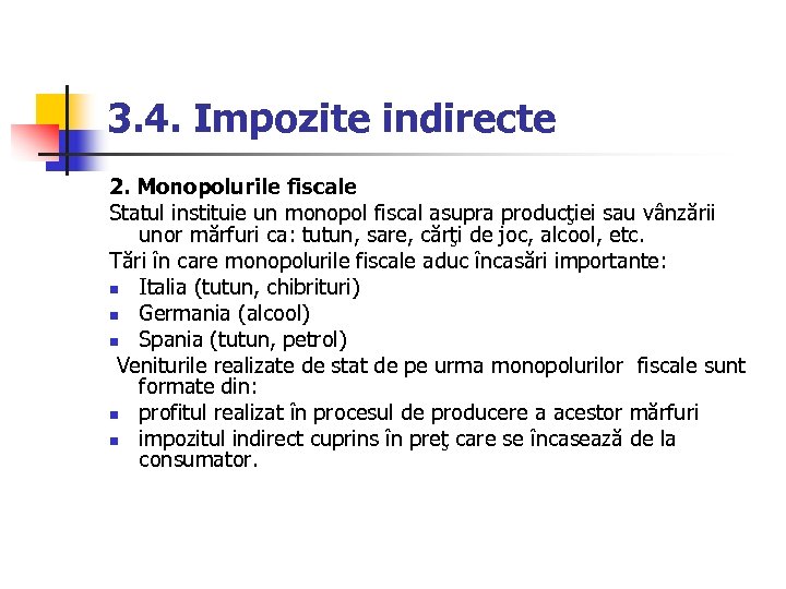 3. 4. Impozite indirecte 2. Monopolurile fiscale Statul instituie un monopol fiscal asupra producţiei