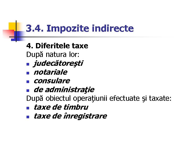 3. 4. Impozite indirecte 4. Diferitele taxe După natura lor: n judecătoreşti n notariale