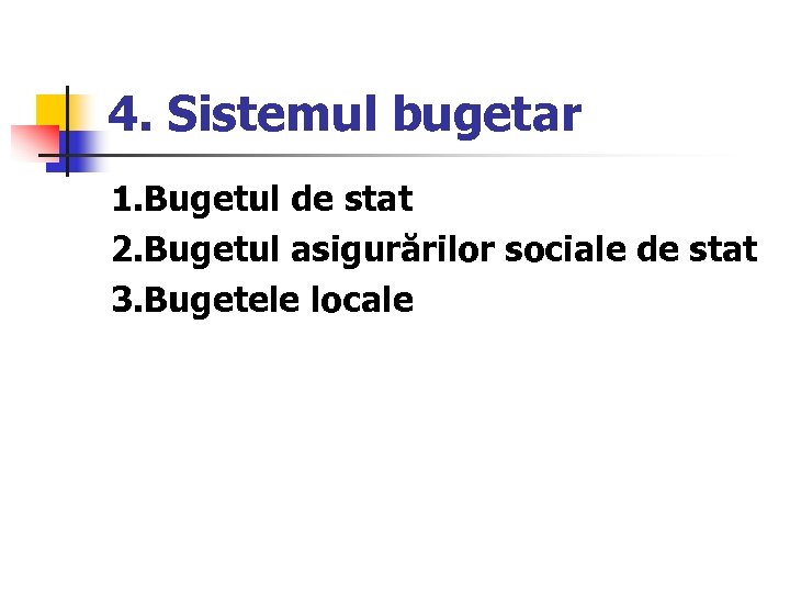 4. Sistemul bugetar 1. Bugetul de stat 2. Bugetul asigurărilor sociale de stat 3.