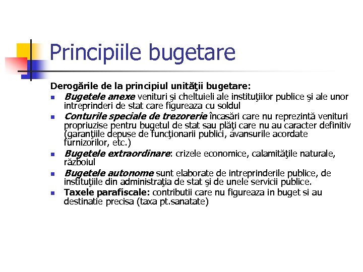 Principiile bugetare Derogările de la principiul unităţii bugetare: n Bugetele anexe venituri şi cheltuieli