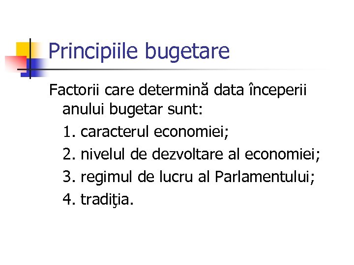 Principiile bugetare Factorii care determină data începerii anului bugetar sunt: 1. caracterul economiei; 2.