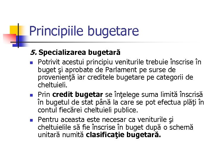 Principiile bugetare 5. Specializarea bugetară n n n Potrivit acestui principiu veniturile trebuie înscrise