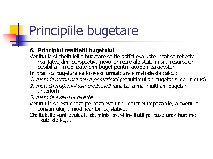 Principiile bugetare 6. Principiul realitatii bugetului Veniturile si cheltuielile bugetare sa fie astfel evaluate