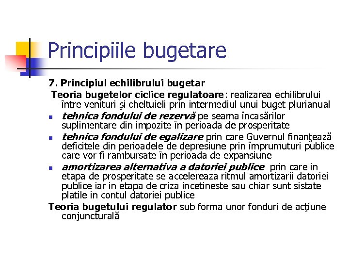 Principiile bugetare 7. Principiul echilibrului bugetar Teoria bugetelor ciclice regulatoare: realizarea echilibrului între venituri