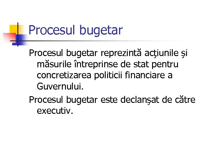 Procesul bugetar reprezintă acţiunile şi măsurile întreprinse de stat pentru concretizarea politicii financiare a