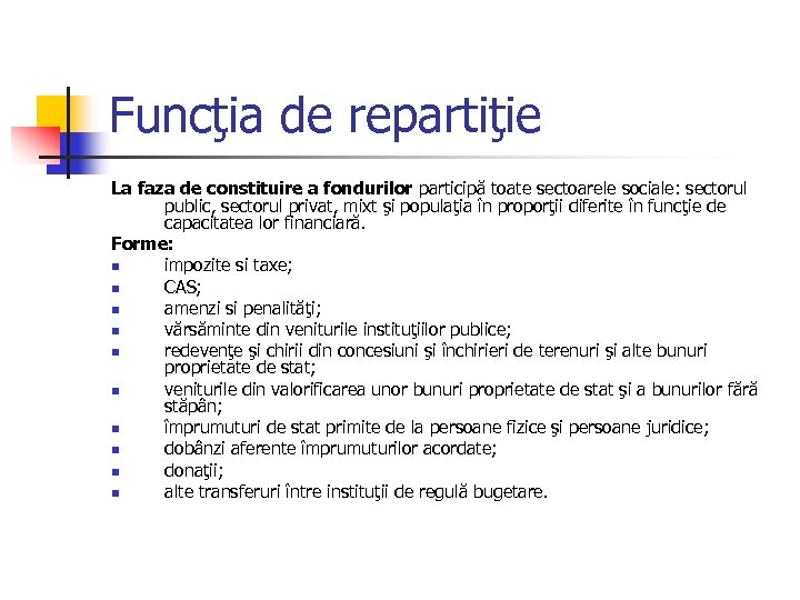 Funcţia de repartiţie La faza de constituire a fondurilor participă toate sectoarele sociale: sectorul