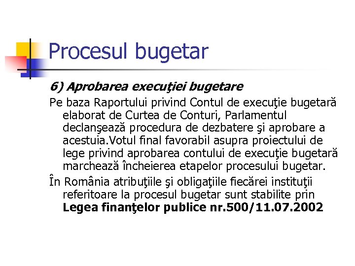 Procesul bugetar 6) Aprobarea execuţiei bugetare Pe baza Raportului privind Contul de execuţie bugetară