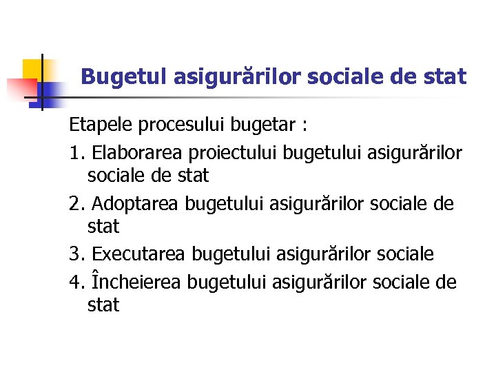 Bugetul asigurărilor sociale de stat Etapele procesului bugetar : 1. Elaborarea proiectului bugetului asigurărilor