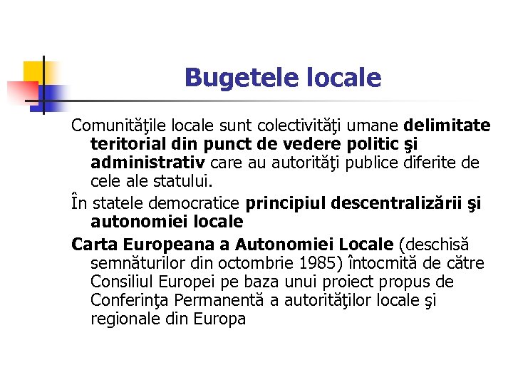 Bugetele locale Comunităţile locale sunt colectivităţi umane delimitate teritorial din punct de vedere politic