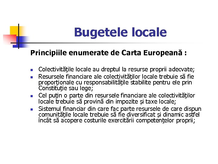 Bugetele locale Principiile enumerate de Carta Europeană : n n Colectivităţile locale au dreptul