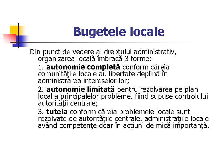 Bugetele locale Din punct de vedere al dreptului administrativ, organizarea locală îmbracă 3 forme: