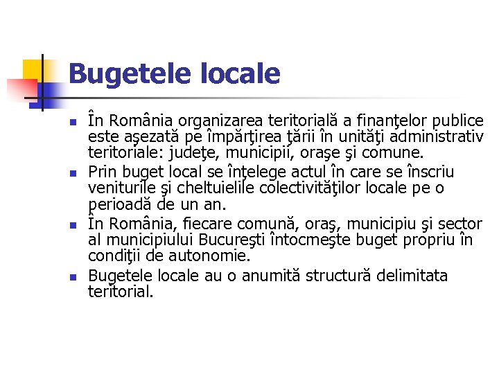 Bugetele locale n n În România organizarea teritorială a finanţelor publice este aşezată pe