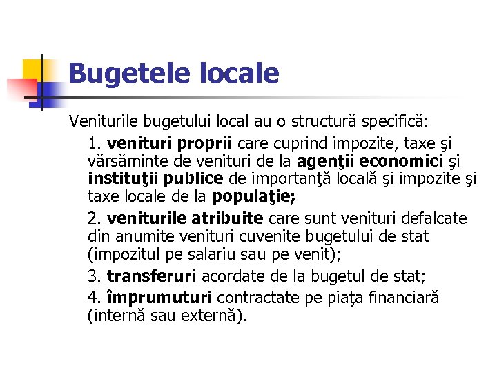 Bugetele locale Veniturile bugetului local au o structură specifică: 1. venituri proprii care cuprind