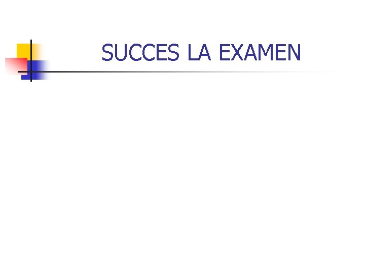 SUCCES LA EXAMEN 