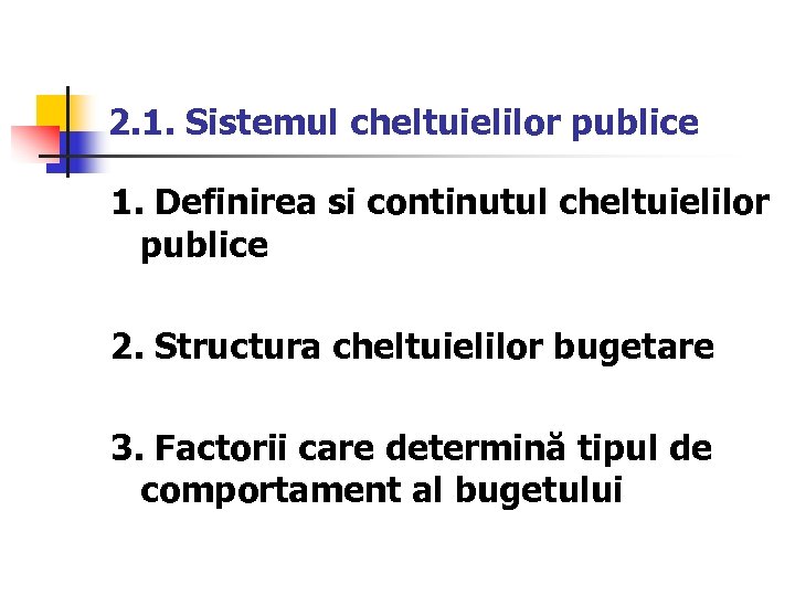 2. 1. Sistemul cheltuielilor publice 1. Definirea si continutul cheltuielilor publice 2. Structura cheltuielilor