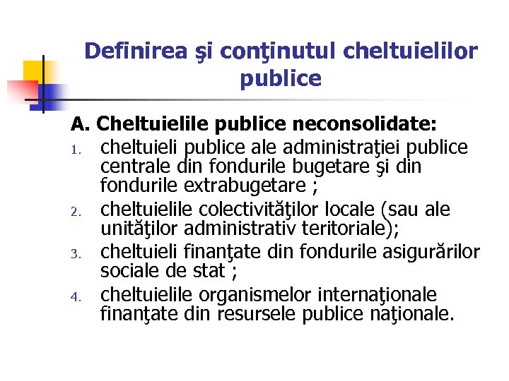 Definirea şi conţinutul cheltuielilor publice A. Cheltuielile publice neconsolidate: 1. cheltuieli publice ale administraţiei