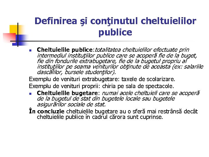 Definirea şi conţinutul cheltuielilor publice n Cheltuielile publice: totalitatea cheltuielilor efectuate prin intermediul instituţiilor