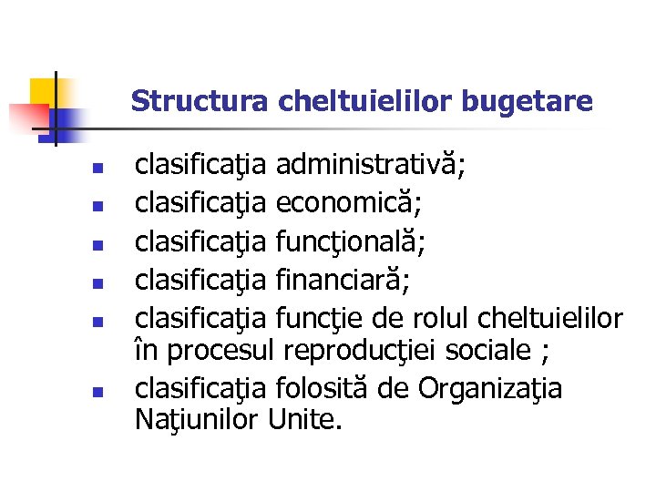 Structura cheltuielilor bugetare n n n clasificaţia administrativă; clasificaţia economică; clasificaţia funcţională; clasificaţia financiară;