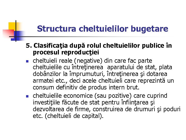 Structura cheltuielilor bugetare 5. Clasificaţia după rolul cheltuielilor publice în procesul reproducţiei n cheltuieli