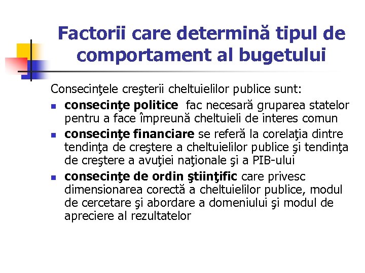 Factorii care determină tipul de comportament al bugetului Consecinţele creşterii cheltuielilor publice sunt: n