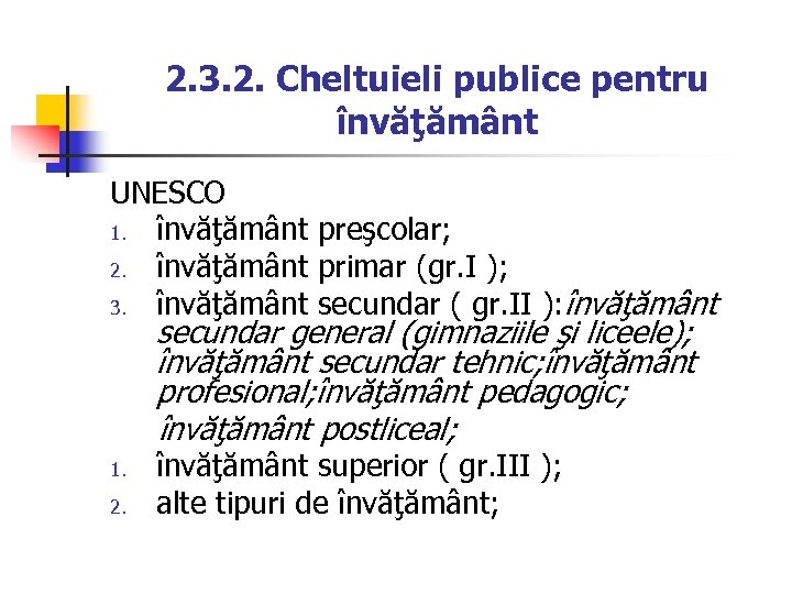 2. 3. 2. Cheltuieli publice pentru învăţământ UNESCO 1. învăţământ preşcolar; 2. învăţământ primar