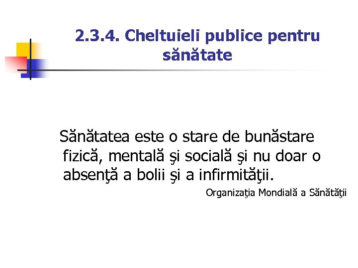 2. 3. 4. Cheltuieli publice pentru sănătate Sănătatea este o stare de bunăstare fizică,