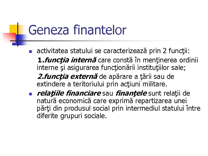 Geneza finantelor activitatea statului se caracterizează prin 2 funcţii: 1. funcţia internă care constă