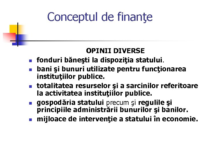 Conceptul de finanţe n n n OPINII DIVERSE fonduri băneşti la dispoziţia statului. bani