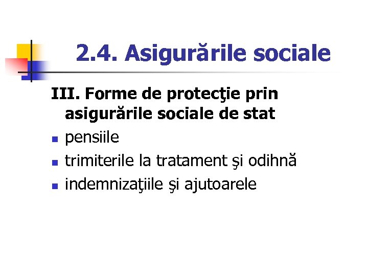 2. 4. Asigurările sociale III. Forme de protecţie prin asigurările sociale de stat n