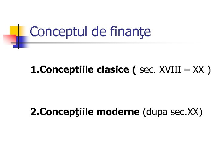 Conceptul de finanţe 1. Conceptiile clasice ( sec. XVIII – XX ) 2. Concepţiile