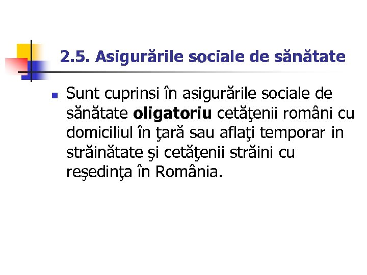 2. 5. Asigurările sociale de sănătate n Sunt cuprinsi în asigurările sociale de sănătate