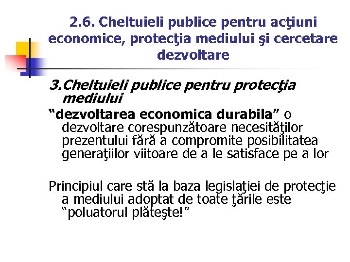 2. 6. Cheltuieli publice pentru acţiuni economice, protecţia mediului şi cercetare dezvoltare 3. Cheltuieli