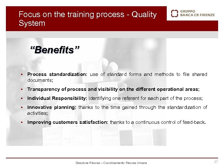 Focus on the training process - Quality System “Benefits” § Process standardization: use of