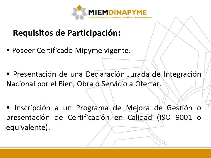 Requisitos de Participación: Poseer Certificado Mipyme vigente. Presentación de una Declaración Jurada de Integración