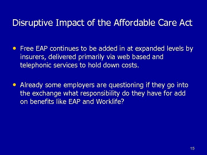 Disruptive Impact of the Affordable Care Act • Free EAP continues to be added