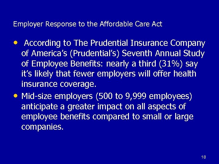 Employer Response to the Affordable Care Act • According to The Prudential Insurance Company
