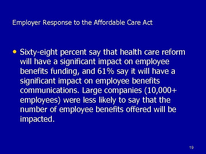 Employer Response to the Affordable Care Act • Sixty-eight percent say that health care