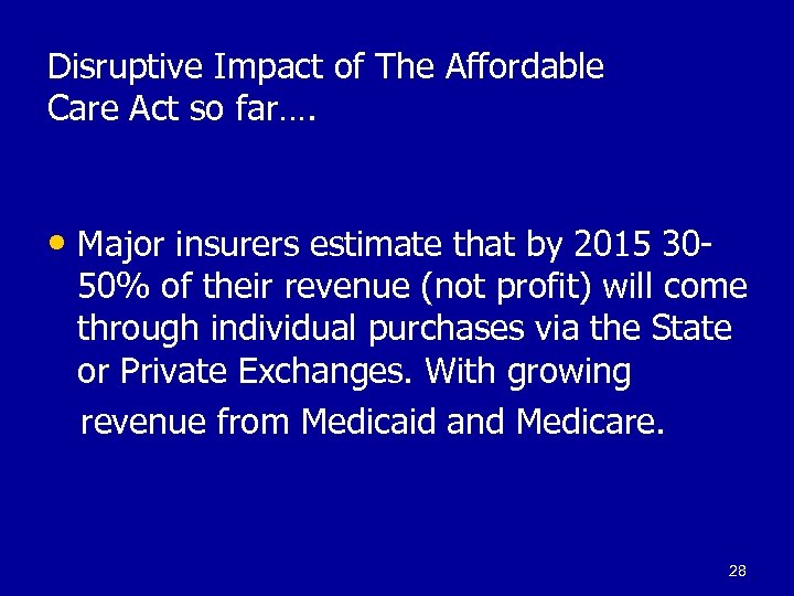 Disruptive Impact of The Affordable Care Act so far…. • Major insurers estimate that