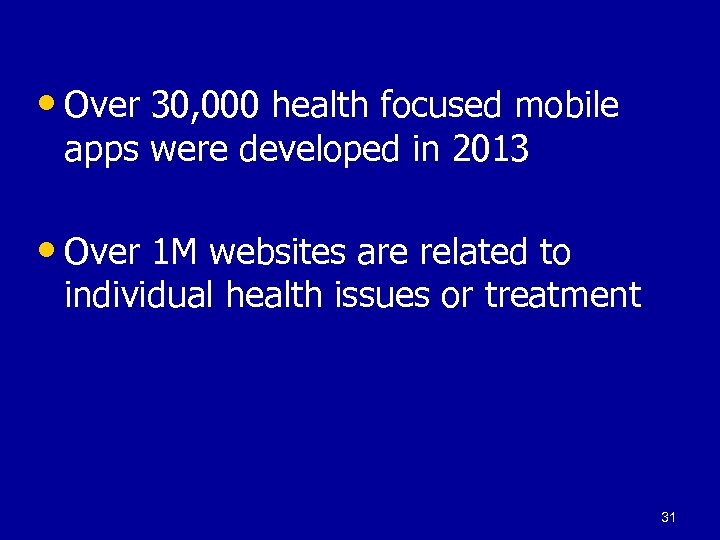  • Over 30, 000 health focused mobile apps were developed in 2013 •