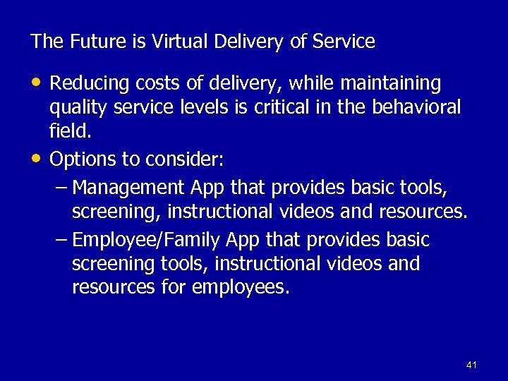 The Future is Virtual Delivery of Service • Reducing costs of delivery, while maintaining