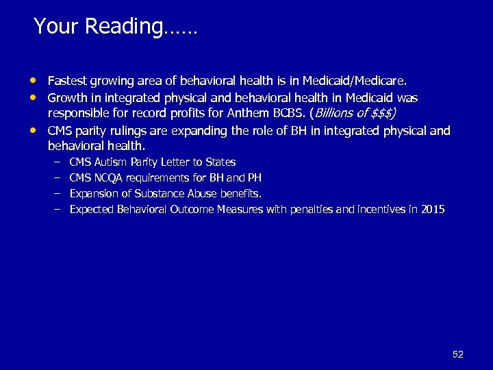 Your Reading…… • Fastest growing area of behavioral health is in Medicaid/Medicare. • Growth